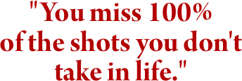 "You miss 100% 