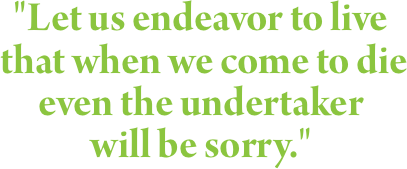 "Let us endeavor to live