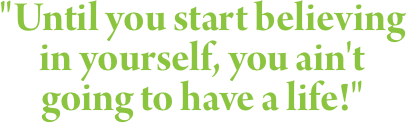 "Until you start believing 